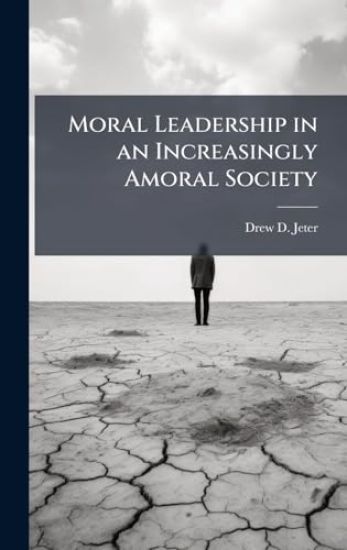 Moral Leadership in an Increasingly Amoral Society
