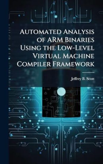 Automated Analysis of ARM Binaries Using the Low-Level Virtual Machine Compiler Framework
