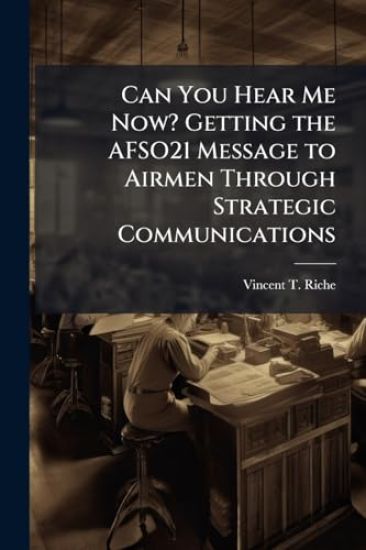 Can You Hear Me Now? Getting the AFSO21 Message to Airmen Through Strategic Communications