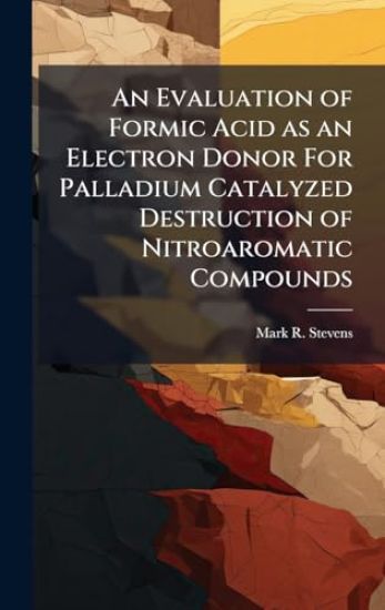 An Evaluation of Formic Acid as an Electron Donor For Palladium Catalyzed Destruction of Nitroaromatic Compounds