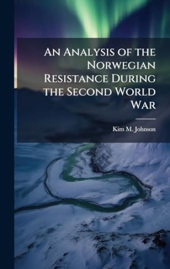An Analysis of the Norwegian Resistance During the Second World War