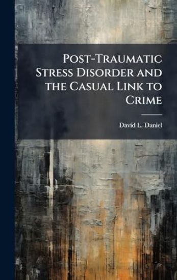 Post-Traumatic Stress Disorder and the Casual Link to Crime