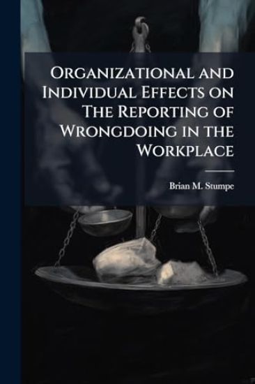 Organizational and Individual Effects on The Reporting of Wrongdoing in the Workplace