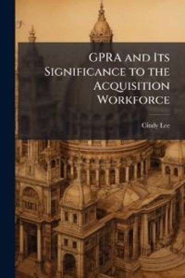 GPRA and Its Significance to the Acquisition Workforce