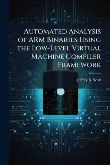 Automated Analysis of ARM Binaries Using the Low-Level Virtual Machine Compiler Framework