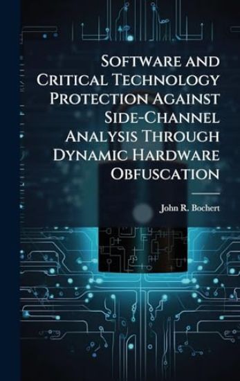 Software and Critical Technology Protection Against Side-Channel Analysis Through Dynamic Hardware Obfuscation