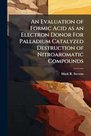 An Evaluation of Formic Acid as an Electron Donor For Palladium Catalyzed Destruction of Nitroaromatic Compounds