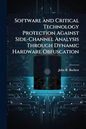 Software and Critical Technology Protection Against Side-Channel Analysis Through Dynamic Hardware Obfuscation
