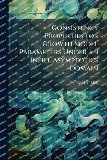 Consistency Properties for Growth Model Parameters Under an Infill Asymptotics Domain