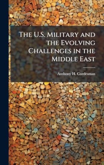The U.S. Military and the Evolving Challenges in the Middle East