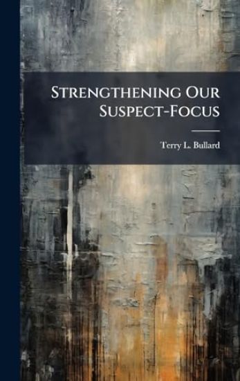 Strengthening Our Suspect-Focus