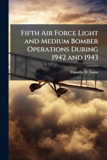 Fifth Air Force Light and Medium Bomber Operations During 1942 and 1943