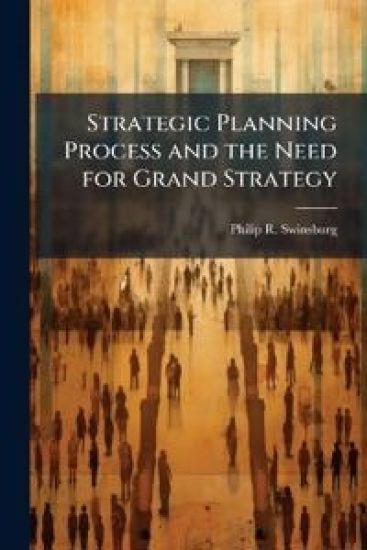 Strategic Planning Process and the Need for Grand Strategy