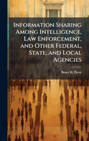 Information Sharing Among Intelligence, Law Enforcement, and Other Federal, State, and Local Agencies