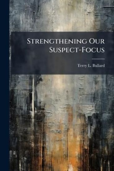 Strengthening Our Suspect-Focus