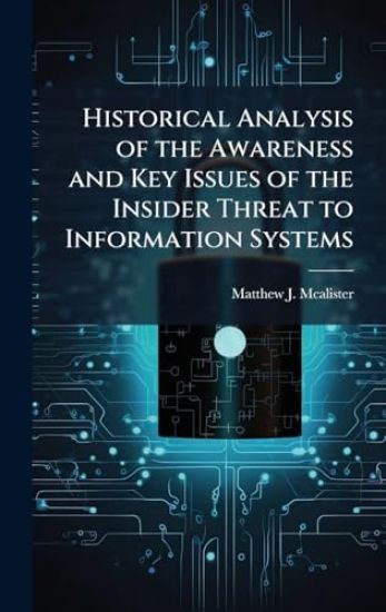 Historical Analysis of the Awareness and Key Issues of the Insider Threat to Information Systems