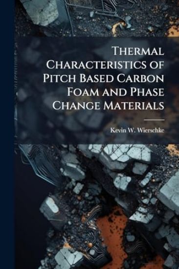 Thermal Characteristics of Pitch Based Carbon Foam and Phase Change Materials