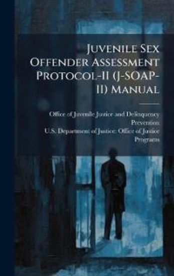 Juvenile Sex Offender Assessment Protocol-II (J-SOAP-II) Manual
