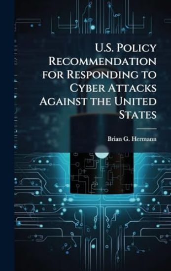 U.S. Policy Recommendation for Responding to Cyber Attacks Against the United States