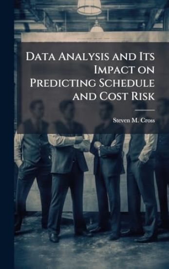 Data Analysis and Its Impact on Predicting Schedule and Cost Risk