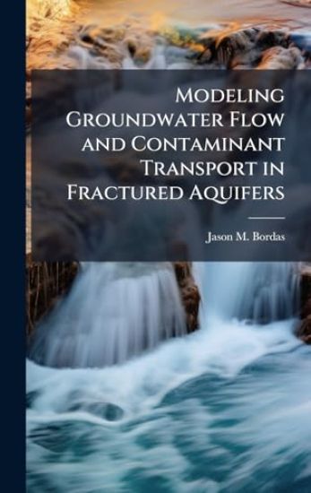 Modeling Groundwater Flow and Contaminant Transport in Fractured Aquifers