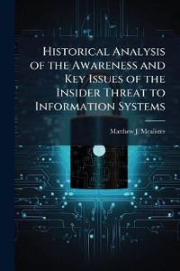 Historical Analysis of the Awareness and Key Issues of the Insider Threat to Information Systems