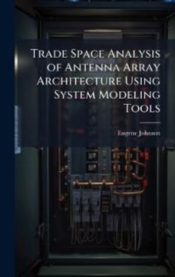 Trade Space Analysis of Antenna Array Architecture Using System Modeling Tools