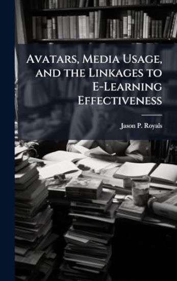 Avatars, Media Usage, and the Linkages to E-Learning Effectiveness