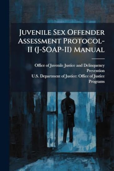 Juvenile Sex Offender Assessment Protocol-II (J-SOAP-II) Manual