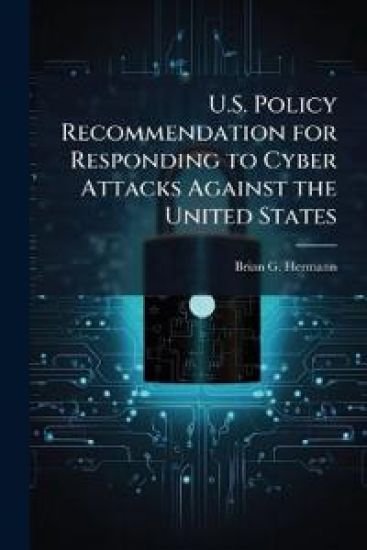 U.S. Policy Recommendation for Responding to Cyber Attacks Against the United States