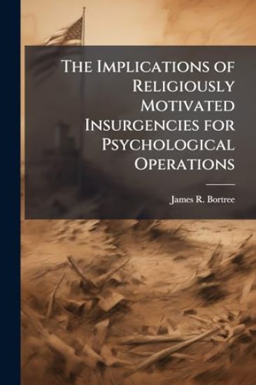 The Implications of Religiously Motivated Insurgencies for Psychological Operations