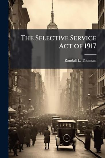 The Selective Service Act of 1917