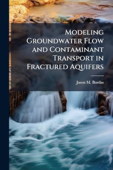 Modeling Groundwater Flow and Contaminant Transport in Fractured Aquifers