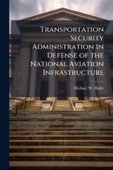 Transportation Security Administration in Defense of the National Aviation Infrastructure