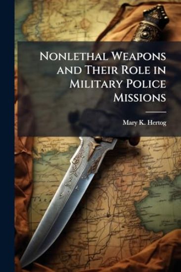 Nonlethal Weapons and Their Role in Military Police Missions