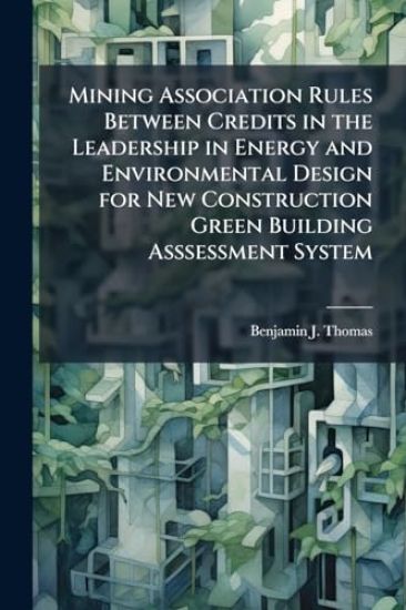 Mining Association Rules Between Credits in the Leadership in Energy and Environmental Design for New Construction Green Building Asssessment System