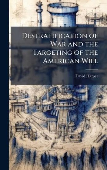 Destratification of War and the Targeting of the American Will