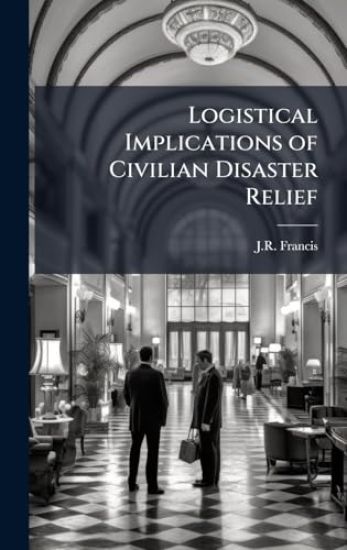 Logistical Implications of Civilian Disaster Relief