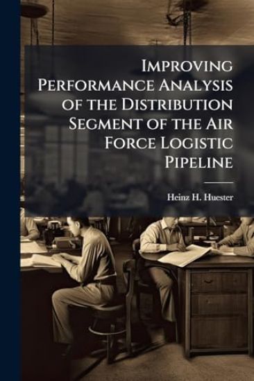 Improving Performance Analysis of the Distribution Segment of the Air Force Logistic Pipeline