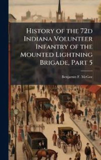 History of the 72d Indiana Volunteer Infantry of the Mounted Lightning Brigade, Part 5