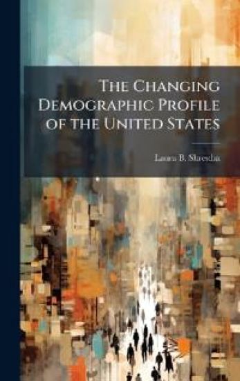The Changing Demographic Profile of the United States