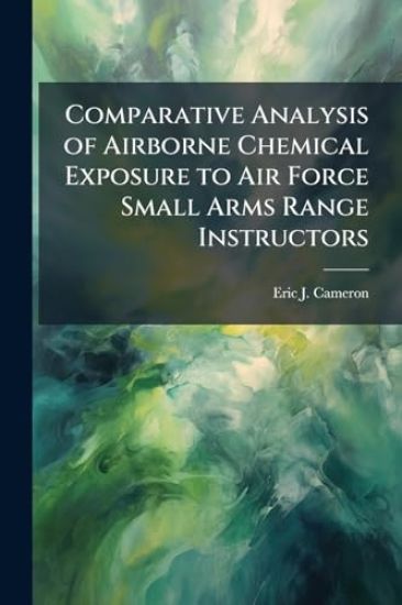 Comparative Analysis of Airborne Chemical Exposure to Air Force Small Arms Range Instructors