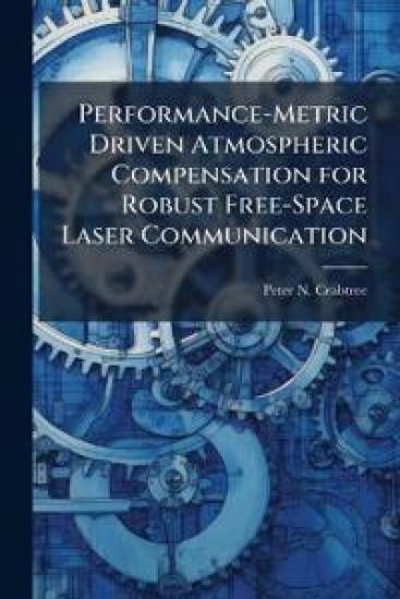 Performance-Metric Driven Atmospheric Compensation for Robust Free-Space Laser Communication