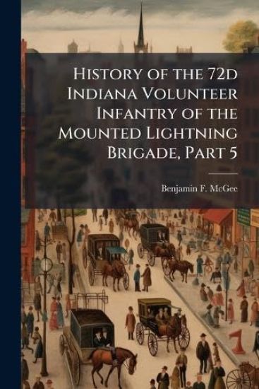 History of the 72d Indiana Volunteer Infantry of the Mounted Lightning Brigade, Part 5