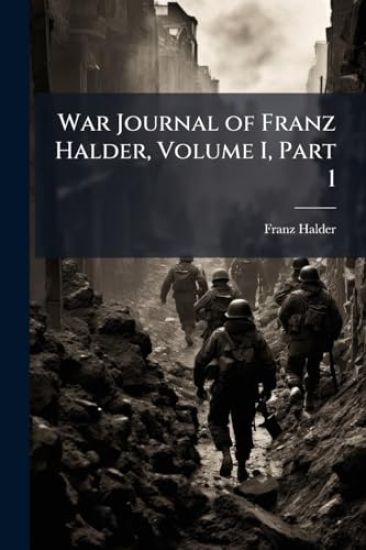 War Journal of Franz Halder, Volume I, Part 1