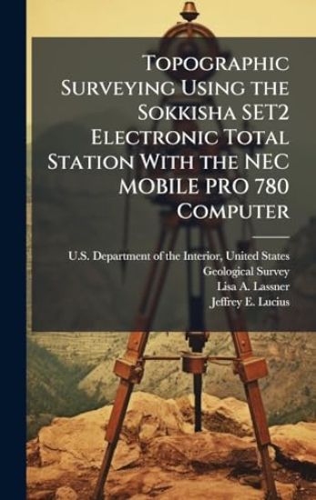 Topographic Surveying Using the Sokkisha SET2 Electronic Total Station With the NEC MOBILE PRO 780 Computer