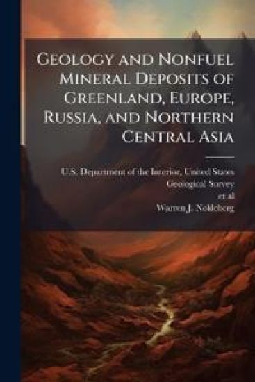 Geology and Nonfuel Mineral Deposits of Greenland, Europe, Russia, and Northern Central Asia
