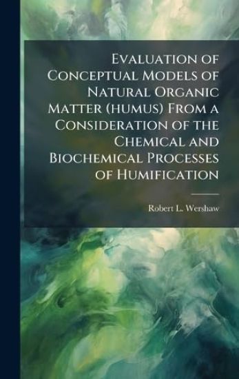 Evaluation of Conceptual Models of Natural Organic Matter (humus) From a Consideration of the Chemical and Biochemical Processes of Humification
