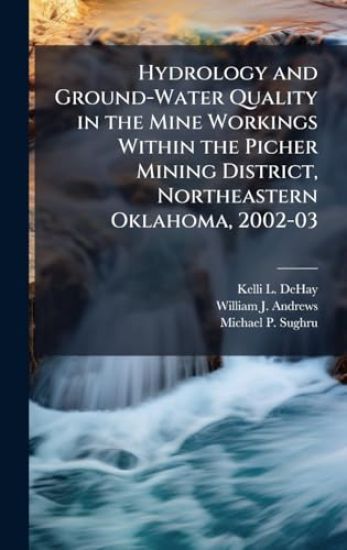Hydrology and Ground-Water Quality in the Mine Workings Within the Picher Mining District, Northeastern Oklahoma, 2002-03