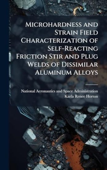 Microhardness and Strain Field Characterization of Self-Reacting Friction Stir and Plug Welds of Dissimilar Aluminum Alloys